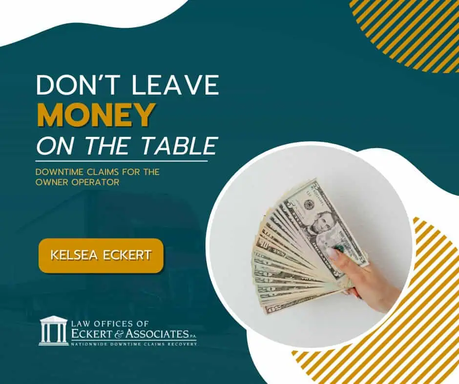 A hand holds a fanned stack of dollar bills. Text reads: "Don't leave money on the table. Downtime claims for the owner operator. Kelsea Eckert, Law Offices of Eckert & Associates, P.A.